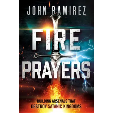 Fire Prayers: Building Arsenals That Destroy Satanic Kingdoms