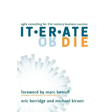 Iterate or Die: Agile Consulting for 21st Century Business Success