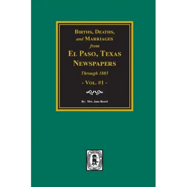 Births, Deaths and Marriages from El Paso Newspapers Through 1885