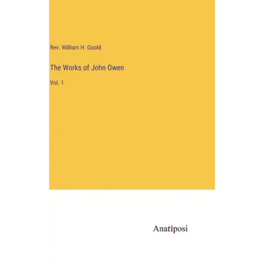 The Works of John Owen: Vol. 1