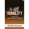 In All Humility: Saying No to Last Generation Theology