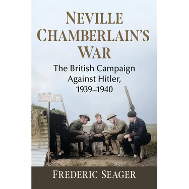 Neville Chamberlain's War: The British Campaign Against Hitler, 1939-1940