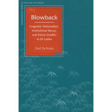 Blowback: Linguistic Nationalism, Institutional Decay, and Ethnic Conflict in Sri Lanka