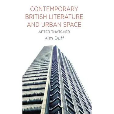 Contemporary British Literature and Urban Space: After Thatcher