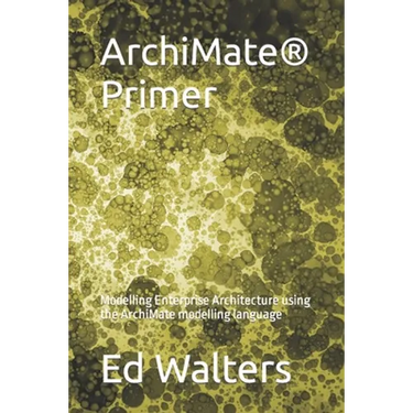 ArchiMate Primer: Modelling Enterprise Architecture using the ArchiMate modelling language