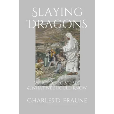 Slaying Dragons: What Exorcists See & What We Should Know