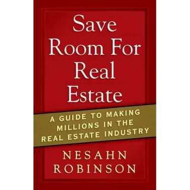 Save Room for Real Estate: A Guide to Making Millions in the Real Estate Industry