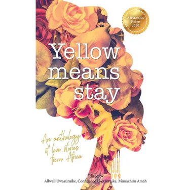 Yellow Means Stay: An anthology of love stories from Africa