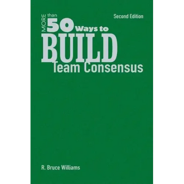 More Than 50 Ways to Build Team Consensus