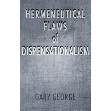 The Hermeneutical Flaws of Dispensationalism