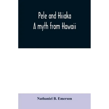 Pele and Hiiaka: a myth from Hawaii