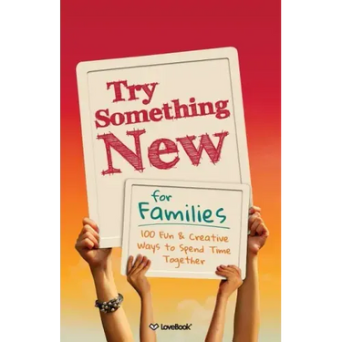 Try Something New for Families: 100 Fun & Creative Ways to Spend Time Together