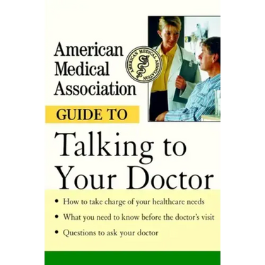American Medical Association Guide to Talking to Your Doctor