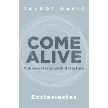 Come Alive: Ecclesiastes: Conversations with Scripture