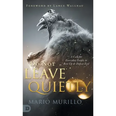 Do Not Leave Quietly: A Call for Everyday People to Rise Up and Defeat Evil
