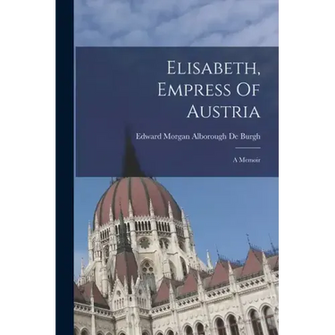 Elisabeth, Empress Of Austria: A Memoir