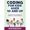 Coding for Kids Ages 10 and Up: Coding for Kids and Beginners using html, css and JavaScript