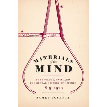 Materials of the Mind: Phrenology, Race, and the Global History of Science, 1815-1920