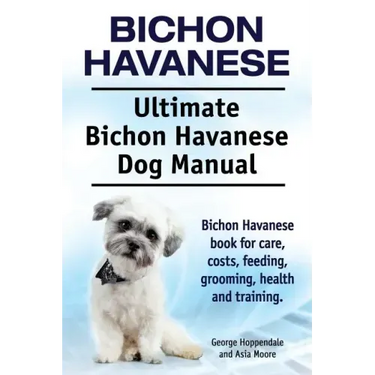 Bichon Havanese. Ultimate Bichon Havanese Dog Manual. Bichon Havanese book for care, costs, feeding, grooming, health and training.
