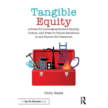 Tangible Equity: A Guide for Leveraging Student Identity, Culture, and Power to Unlock Excellence in and Beyond the Classroom