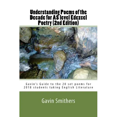 Understanding Poems of the Decade for AS level Edexcel Poetry (2nd Edition): Gavin's Guide to the 20 set poems for 2018 students taking English Litera