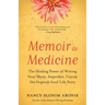 Memoir as Medicine: The Healing Power of Writing Your Messy, Imperfect, Unruly (But Gorgeously Yours) Life Story