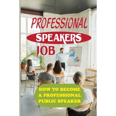 Professional Speakers Job: How To Become A Professional Public Speaker: The Gift Of Public Speaking