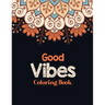 Good Vibes Coloring Book: Adults Stress Releasing Coloring book with Inspirational Quotes, A Coloring Book for Grown-Ups Providing Relaxation an