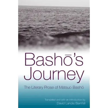 Bashō's Journey: The Literary Prose of Matsuo Bashō