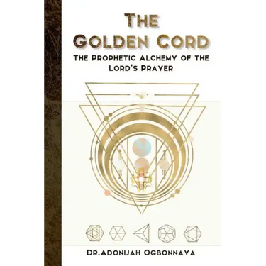 The Golden Cord: The Prophetic Alchemy of the Lord's Prayer