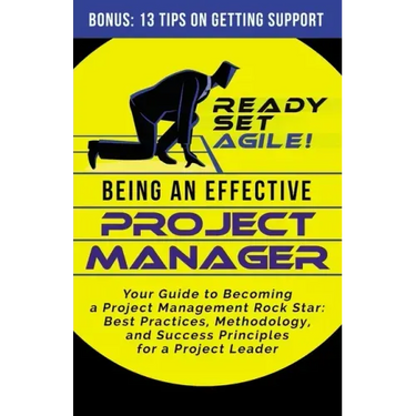 Being an Effective Project Manager: Your Guide to Becoming a Project Management Rock Star: Best Practices, Methodology, and Success Principles for a P