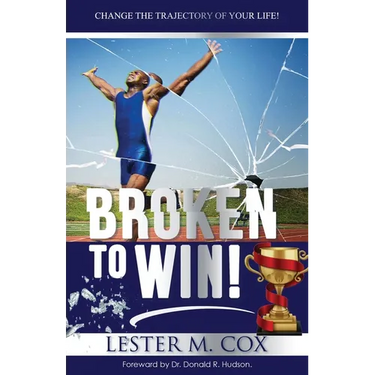 Broken to Win: Change The Trajectory of Your Life!