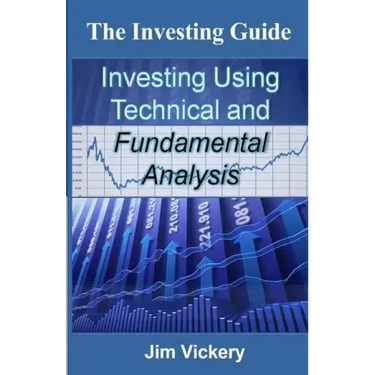 The Investing Guide: Investing Using Technical and Fundamental Analysis
