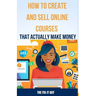 How to Create and Sell Online Courses That Actually Make Money: A Step-by-Step Guide to Creating and Selling Profitable Online Courses with SEO Strate