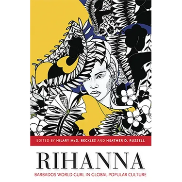Rihanna: Barbados World-Gurl in Global Popular Culture