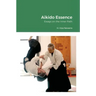 Aikido Essence: Essays on the Inner Path