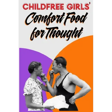 Childfree Girls' Comfort Food for Thought