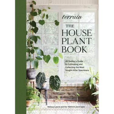 Terrain: The Houseplant Book: An Insider's Guide to Cultivating and Collecting the Most Sought-After Specimens