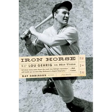 Iron Horse: Lou Gehrig in His Time