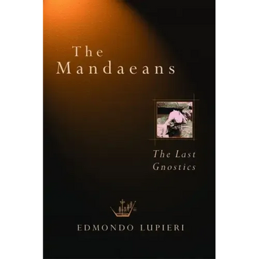 The Mandaeans: The Last Gnostics