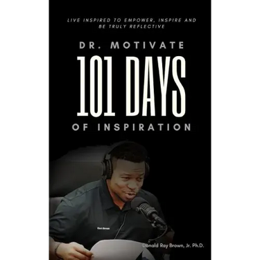 Dr. Motivate 101 Days of Inspiration: Live inspired to empower, inspire and be truly reflective