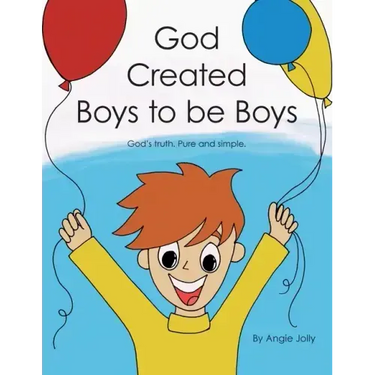 God Created Boys to Be Boys: God's Truth. Pure and Simple.