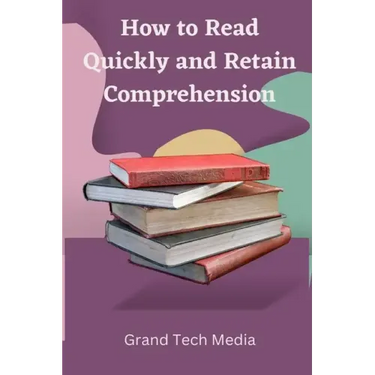 How to Read Quickly and Retain Comprehension