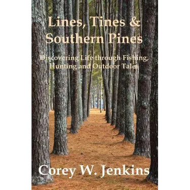 Lines, Tines & Southern Pines: Discovering Life Through Fishing, Hunting and Outdoor Tales
