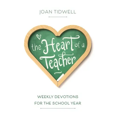 The Heart of a Teacher: Weekly Devotions for the School Year