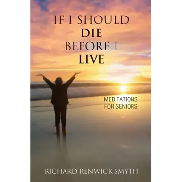 If I Should Die Before I Live: Meditations for Seniors