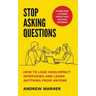Stop Asking Questions: How to Lead High-Impact Interviews and Learn Anything from Anyone