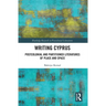 Writing Cyprus: Postcolonial and Partitioned Literatures of Place and Space