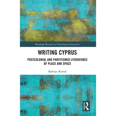 Writing Cyprus: Postcolonial and Partitioned Literatures of Place and Space