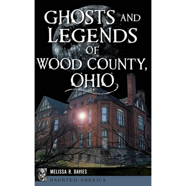 Ghosts and Legends of Wood County, Ohio